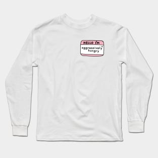 Hello Im aggressively hungry, name tag Long Sleeve T-Shirt